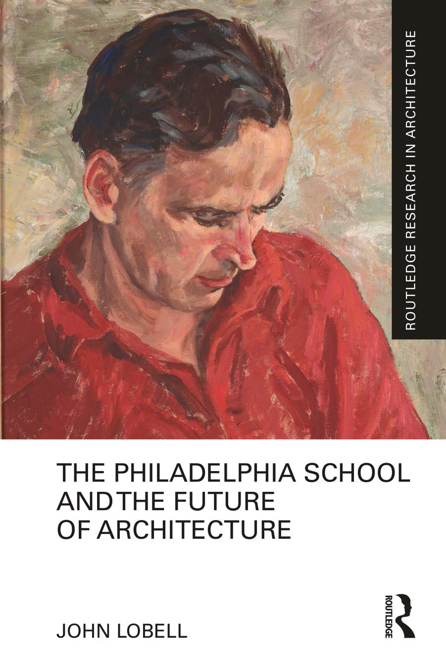 The Philadelphia School and the Future of Architecture by John Lobell