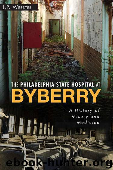 The Philadelphia State Hospital at Byberry: A History of Misery and Medicine (Landmarks) (PA) by Webster J.P