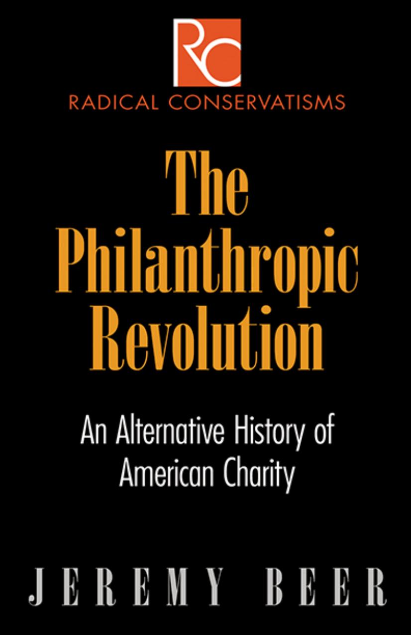 The Philanthropic Revolution: An Alternative History of American Charity by By Jeremy Beer