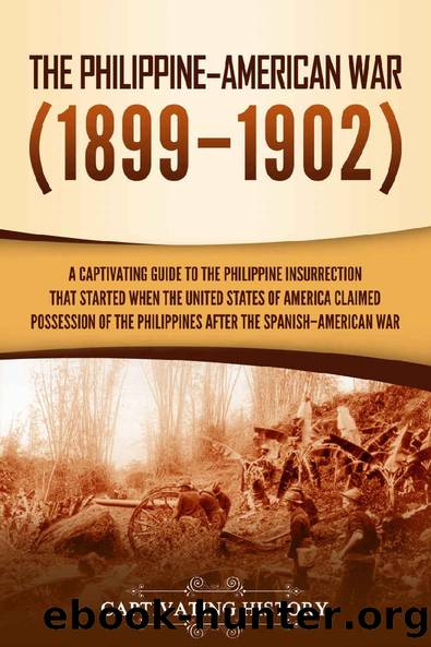 The PhilippineâAmerican War: A Captivating Guide to the Philippine Insurrection That Started When the United States of America Claimed Possession of the Philippines after the SpanishâAmerican War by Captivating History