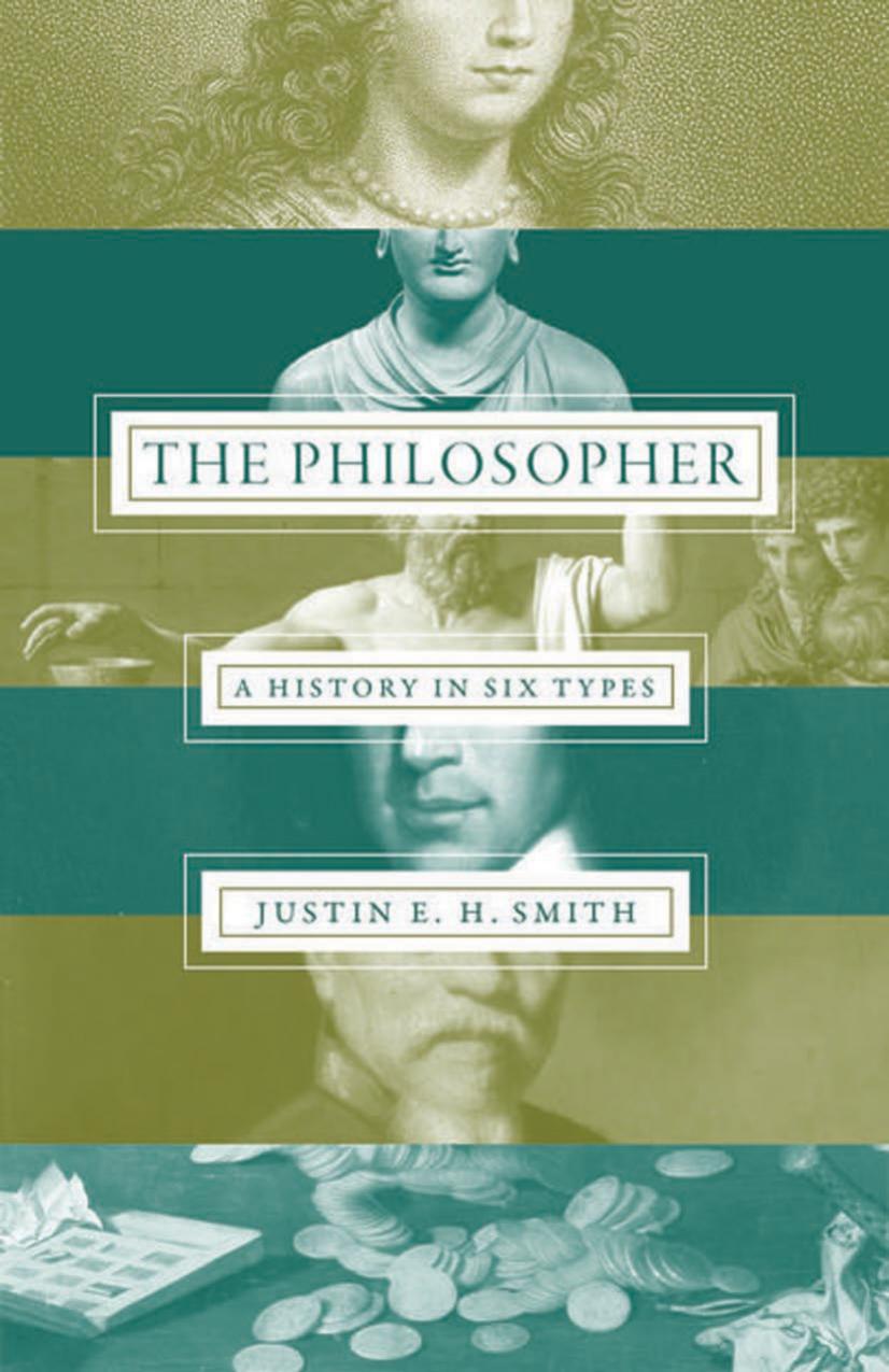 The Philosopher : A History in Six Types by Smith Justin E. H.(Author)