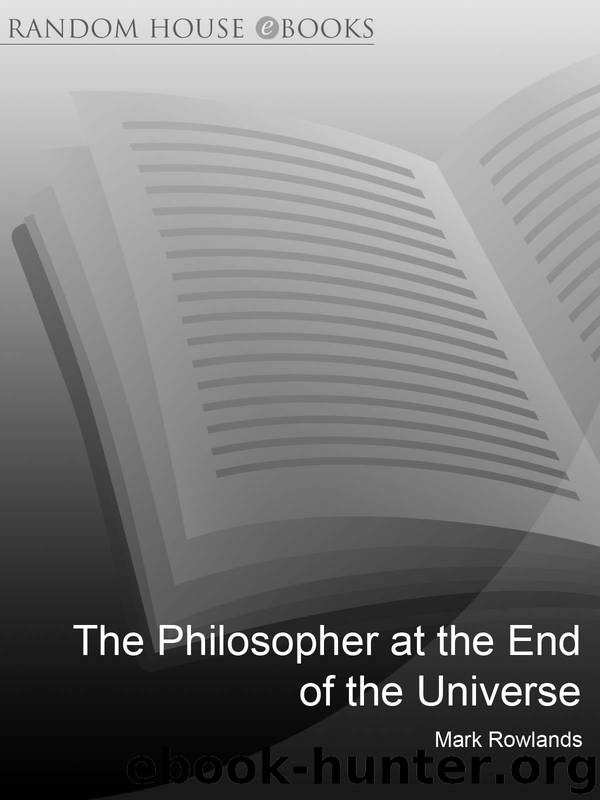 The Philosopher at the End of the Universe by Mark Rowlands