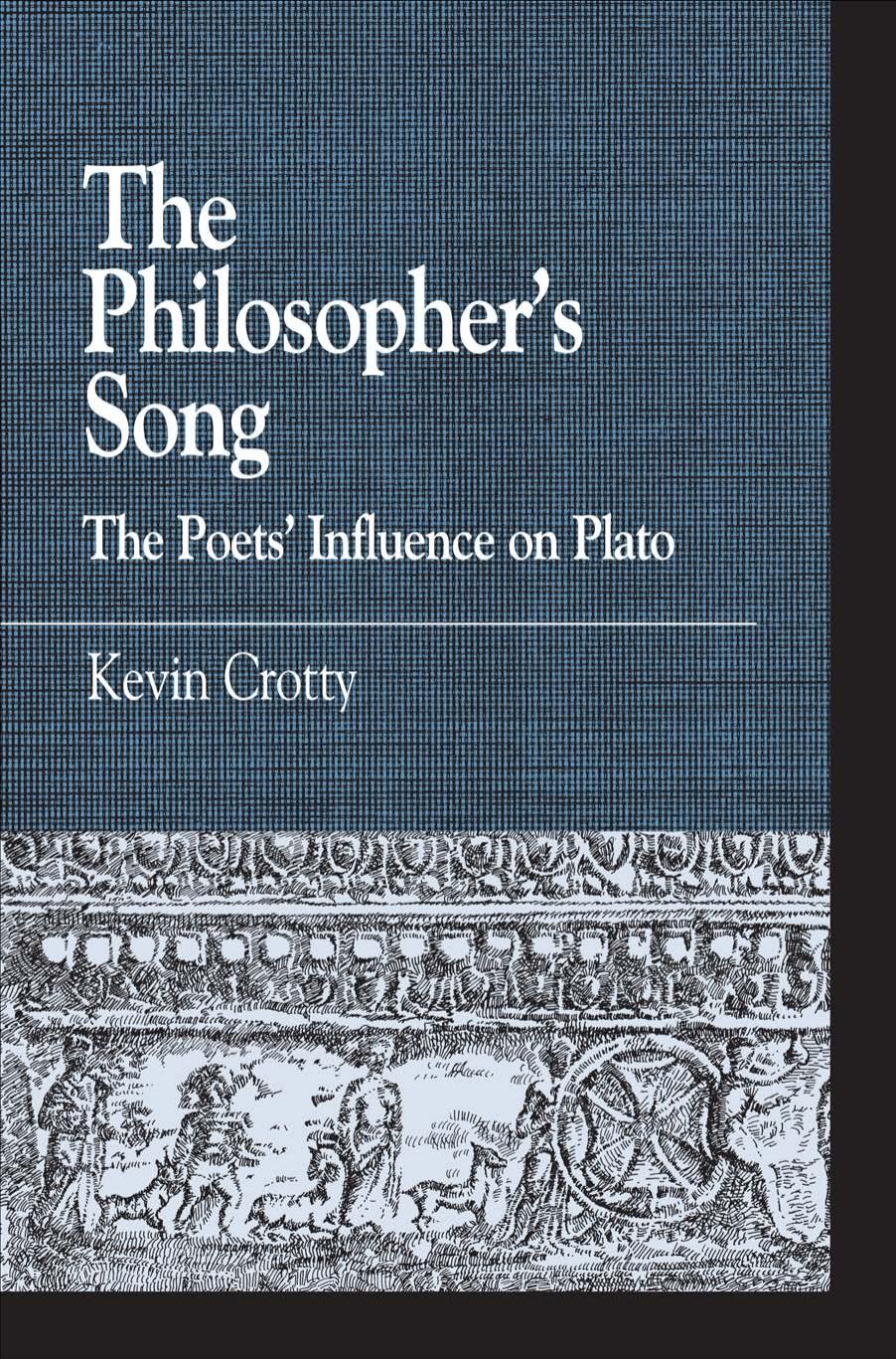 The Philosopher's Song: The Poets' Influence on Plato (Greek Studies: Interdisciplinary Approaches) by Kevin M. Crotty