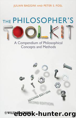 The Philosopher's Toolkit: A Compendium of Philosophical Concepts and Methods by Julian Baggini & Peter S. Fosl