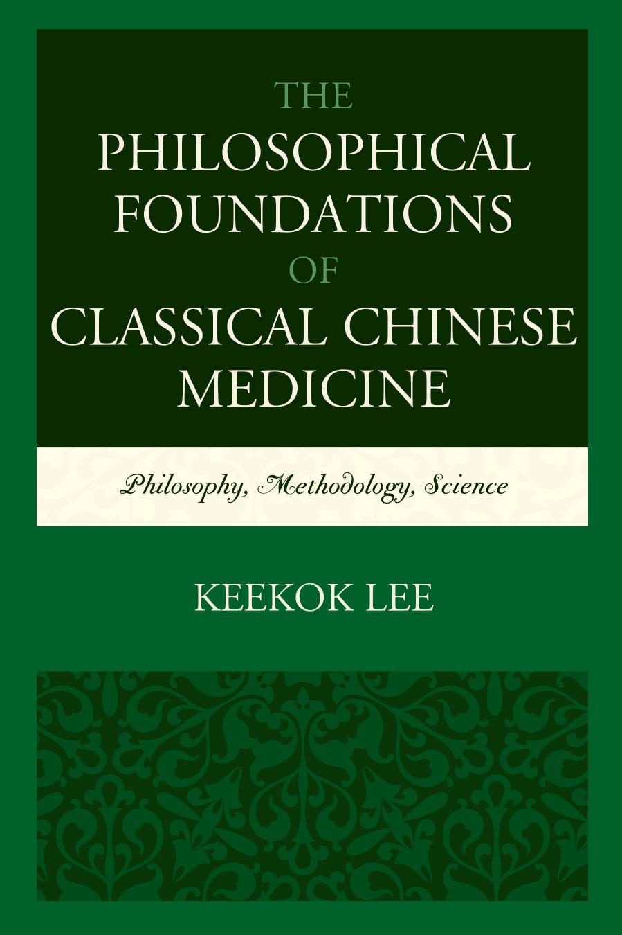 The Philosophical Foundations of Classical Chinese Medicine by Lee Keekok;