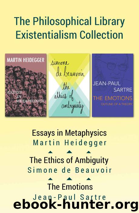 The Philosophical Library Existentialism Collection: Essays in Metaphysics, The Ethics of Ambiguity, and The Emotions by Heidegger Martin & de Beauvoir Simone & Sartre Jean-Paul