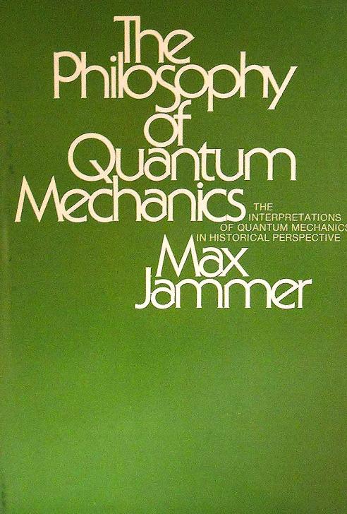 The Philosophy Of Quantum Mechanics The Interpretations Of Quantum Mechanics In Historical Perspective by Max Jammer