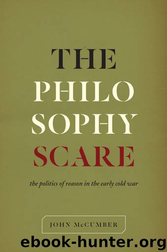 The Philosophy Scare: The Politics of Reason in the Early Cold War by McCumber John