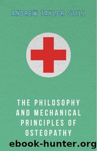 The Philosophy and Mechanical Principles of Osteopathy by Still Andrew Taylor