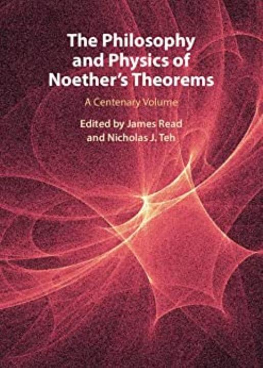 The Philosophy and Physics of Noether's Theorems: A Centenary Volume by James Read Nicholas J. Teh
