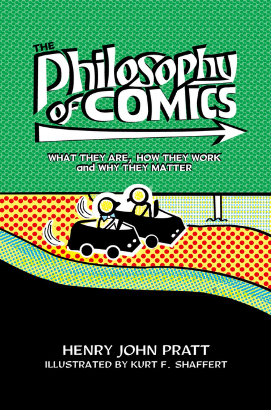 The Philosophy of Comics: What They Are, How They Work, and Why They Matter by Henry John Pratt