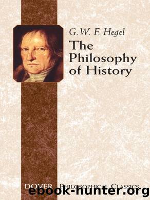 The Philosophy of History by Hegel Georg Wilhelm Friedrich Sibree J. Friedrich C. J. Hegel Charles