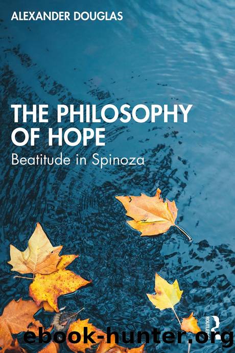 The Philosophy of Hope; Beatitude in Spinoza by Alexander Douglas