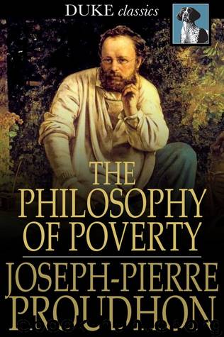 The Philosophy of Poverty by Joseph-Pierre Proudhon