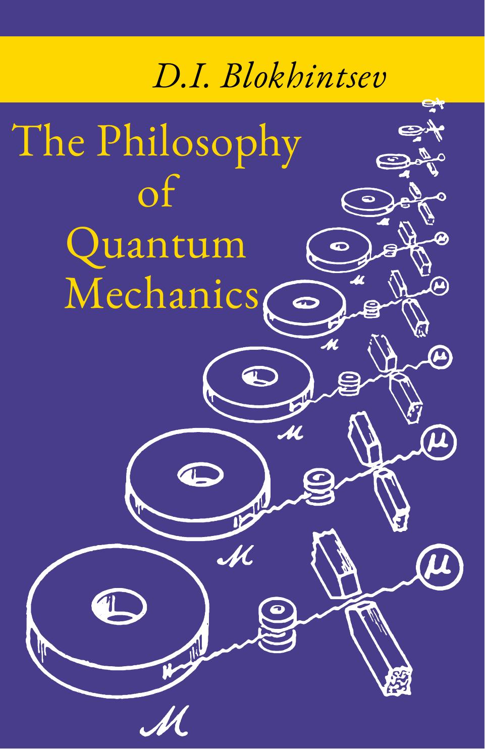 The Philosophy of Quantum Mechanics by D.I. Blokhintsev