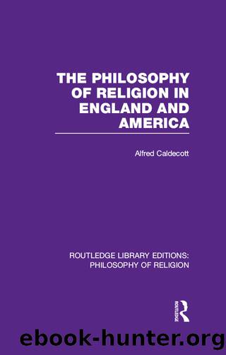 The Philosophy of Religion in England and America by Caldecott Alfred;
