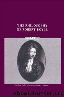 The Philosophy of Robert Boyle by Anstey Peter R.;