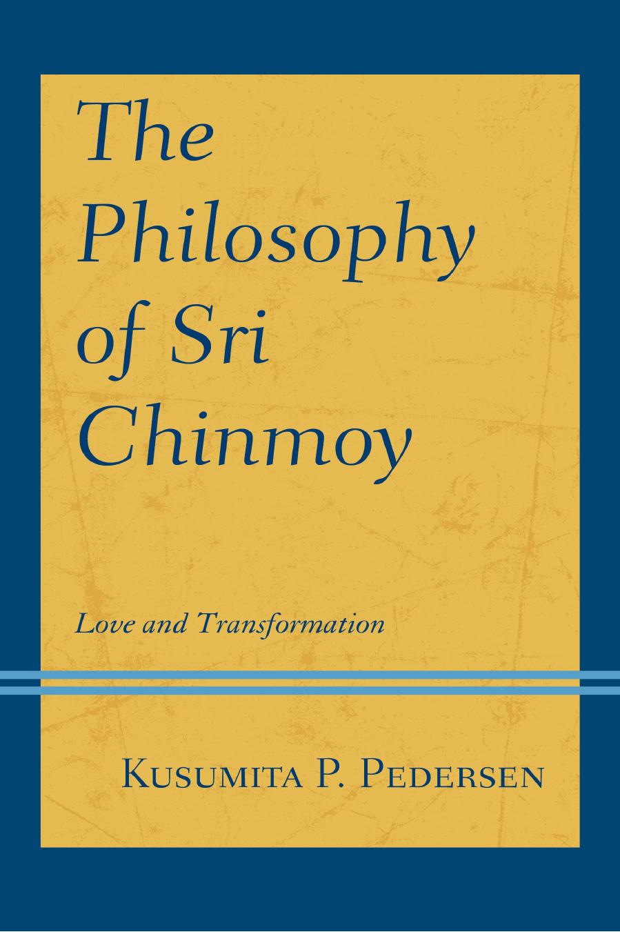 The Philosophy of Sri Chinmoy: Love and Transformation by Kusumita P. Pedersen