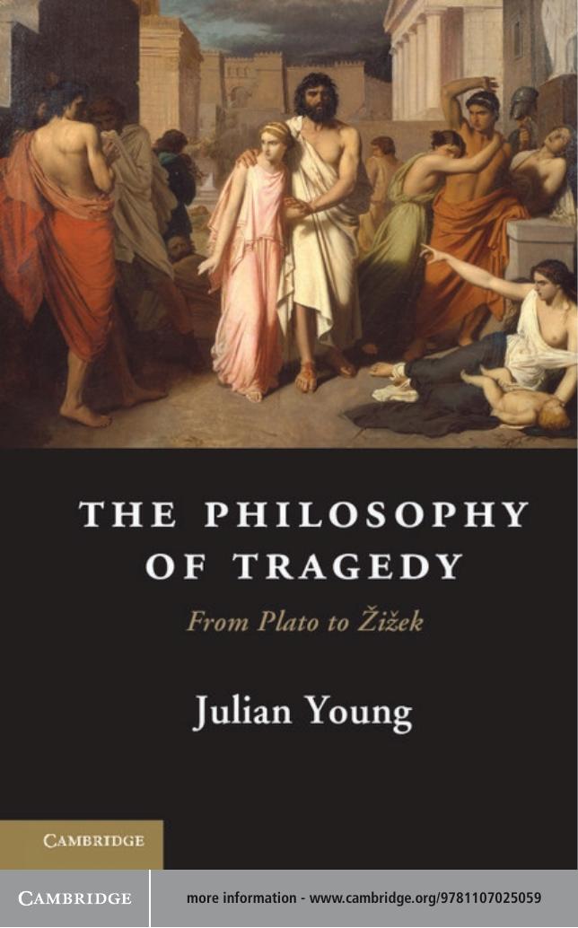 The Philosophy of Tragedy: From Plato to Å½iÅ¾ek by Julian Young