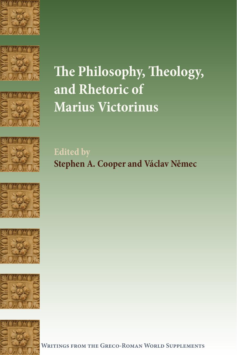 The Philosophy, Theology, and Rhetoric of Marius Victorinus by Stephen A. Cooper and Václav Němec (Editors)