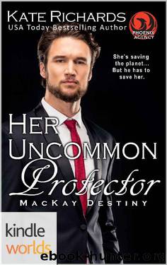 The Phoenix Agency: Her Uncommon Protector (Kindle Worlds Novella) (MacKay Destiny Book 13) by Kate Richards