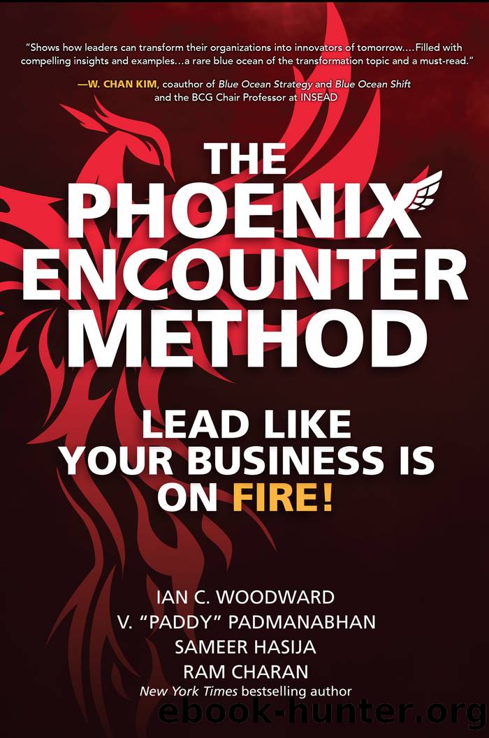 The Phoenix Encounter Method: Lead Like Your Business Is on Fire! by Ian C. Woodward & V. “Paddy Padmanabhan & Sameer Hasija & Ram Charan