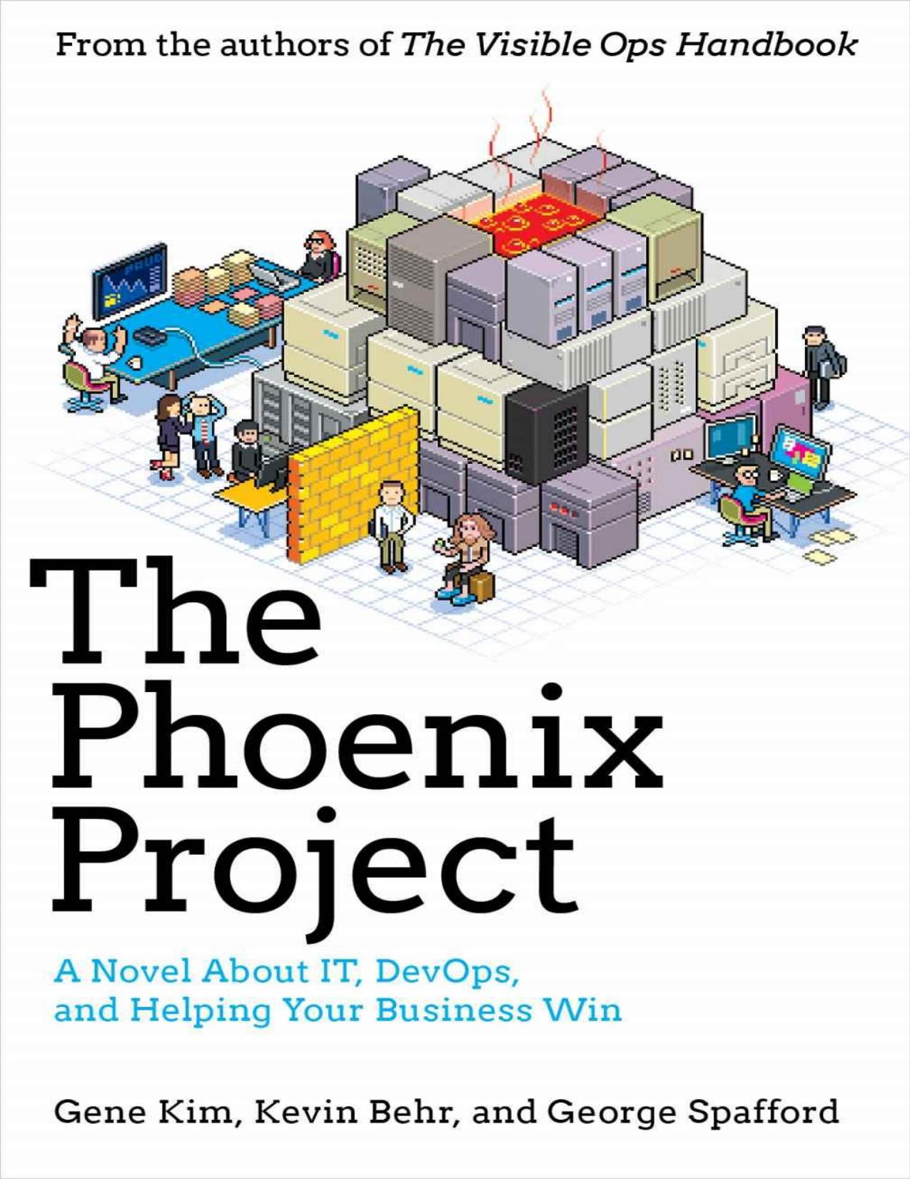 The Phoenix Project: A Novel About IT, DevOps, and Helping Your Business Win by Gene Kim & Kevin Behr & George Spafford