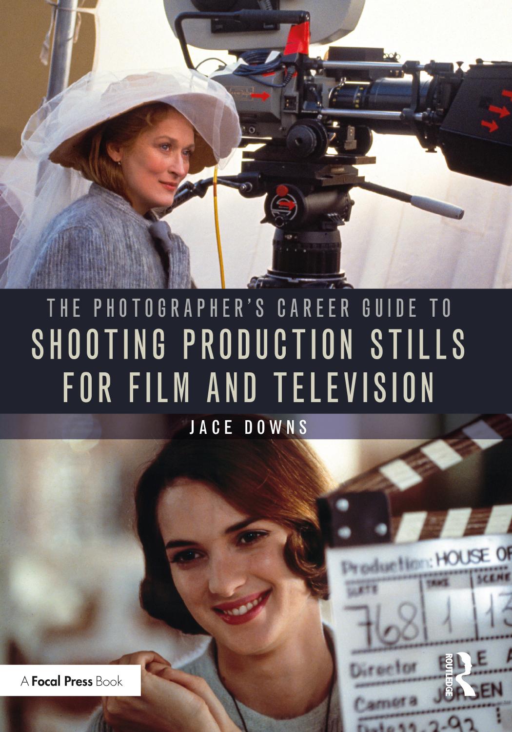 The Photographer's Career Guide to Shooting Production Stills for Film and Television by Jace Downs