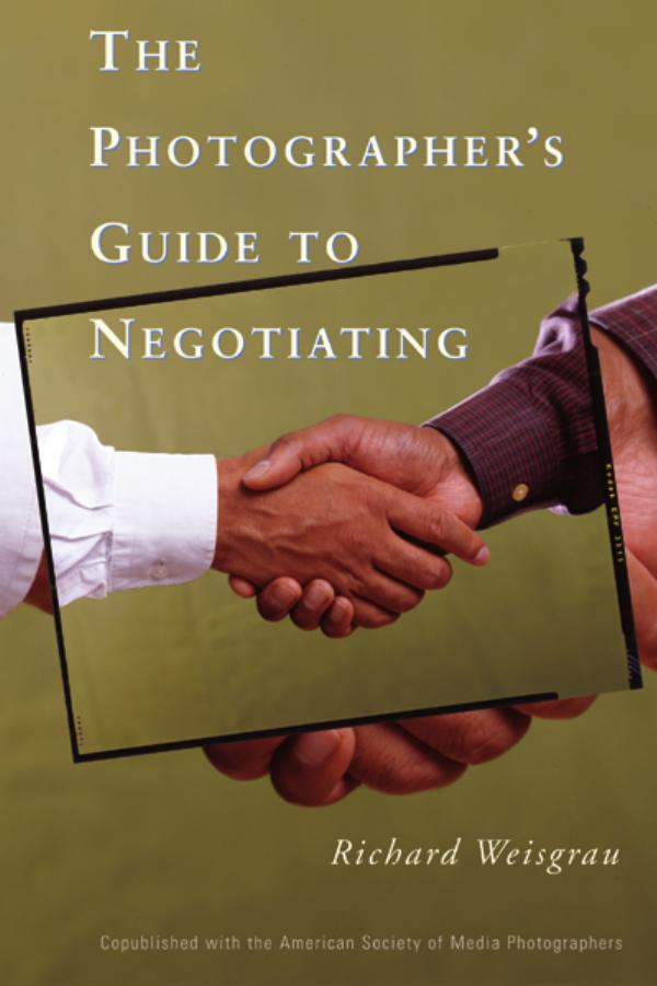 The Photographer's Guide to Negotiating by Richard Weisgrau