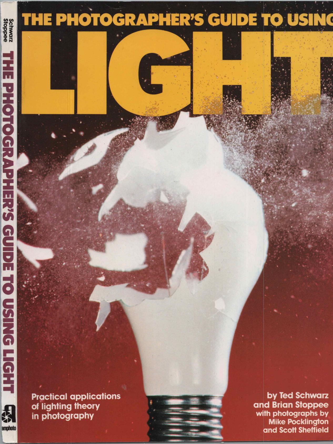 The Photographer's Guide to Using Light by Ted Schwartz Brian Stoppee