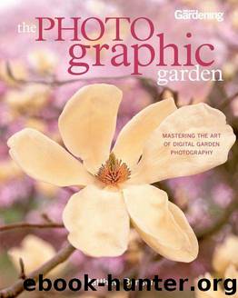 The Photographic Garden: Mastering the Art of Digital Garden Photography by Benson Matthew