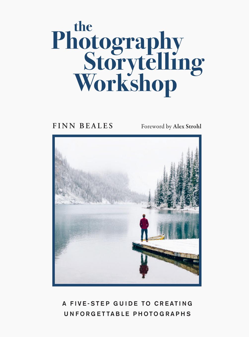 The Photography Storytelling Workshop by Finn Beales Alex Strohl