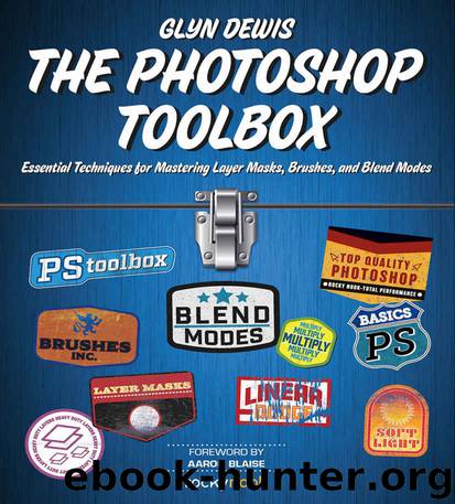 The Photoshop Toolbox: Essential Techniques for Mastering Layer Masks, Brushes, and Blend Modes by Glyn Dewis