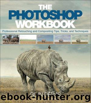 The Photoshop Workbook: Professional Retouching and Compositing Tips, Tricks, and Techniques by Dewis Glyn