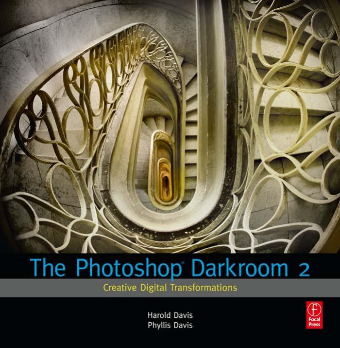 The Photoshop darkroom 2 : creative digital transformations by Harold Davis; Phyllis Davis