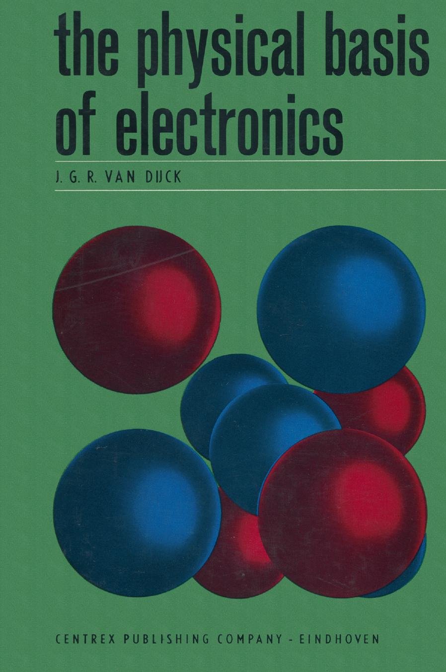 The Physical Basis of Electronics by J. G. R. Van Dijck (auth.)