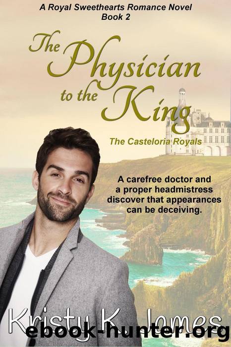 The Physician to the King, the Casteloria Royals by Kristy K. James