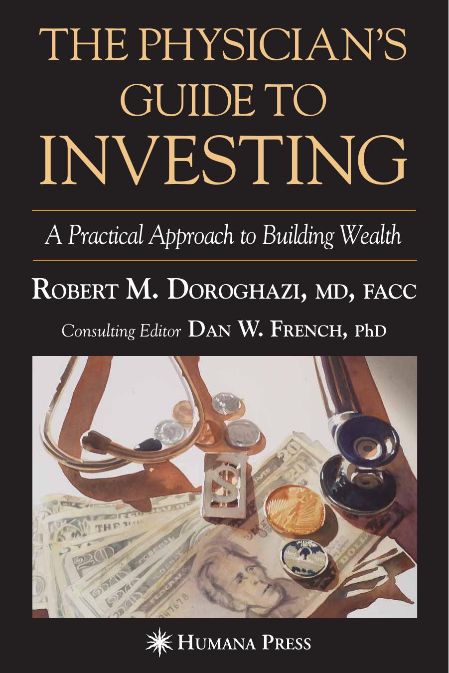 The Physician's Guide to Investing: A Practical Approach to Building Wealth by Robert M. Doroghazi Dan Wright French