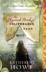 The Physick Book of Deliverance Dane by Katherine Howe