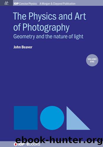 The Physics and Art of Photography: Geometry and the nature of light by John Beaver
