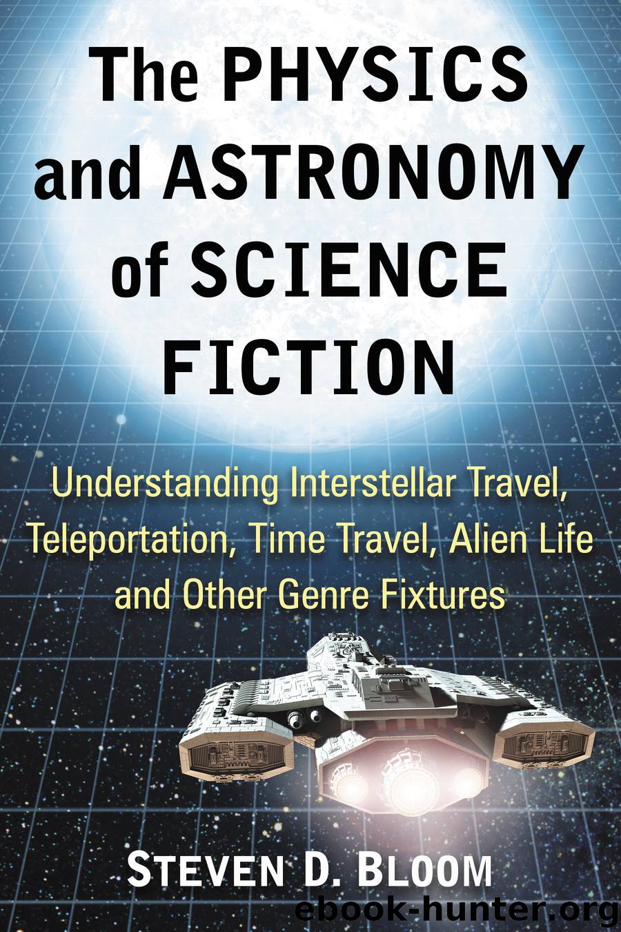 The Physics and Astronomy of Science Fiction by Steven D. Bloom