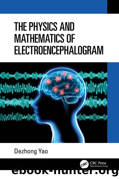 The Physics and Mathematics of Electroencephalogram by Dezhong Yao