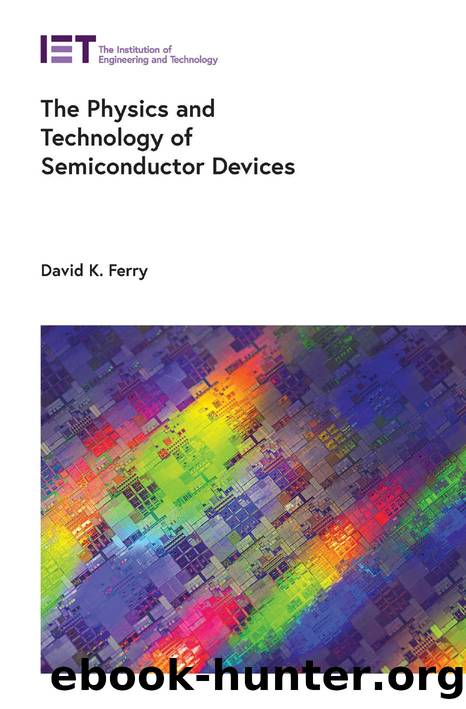 The Physics and Technology of Semiconductor Devices by David K. Ferry