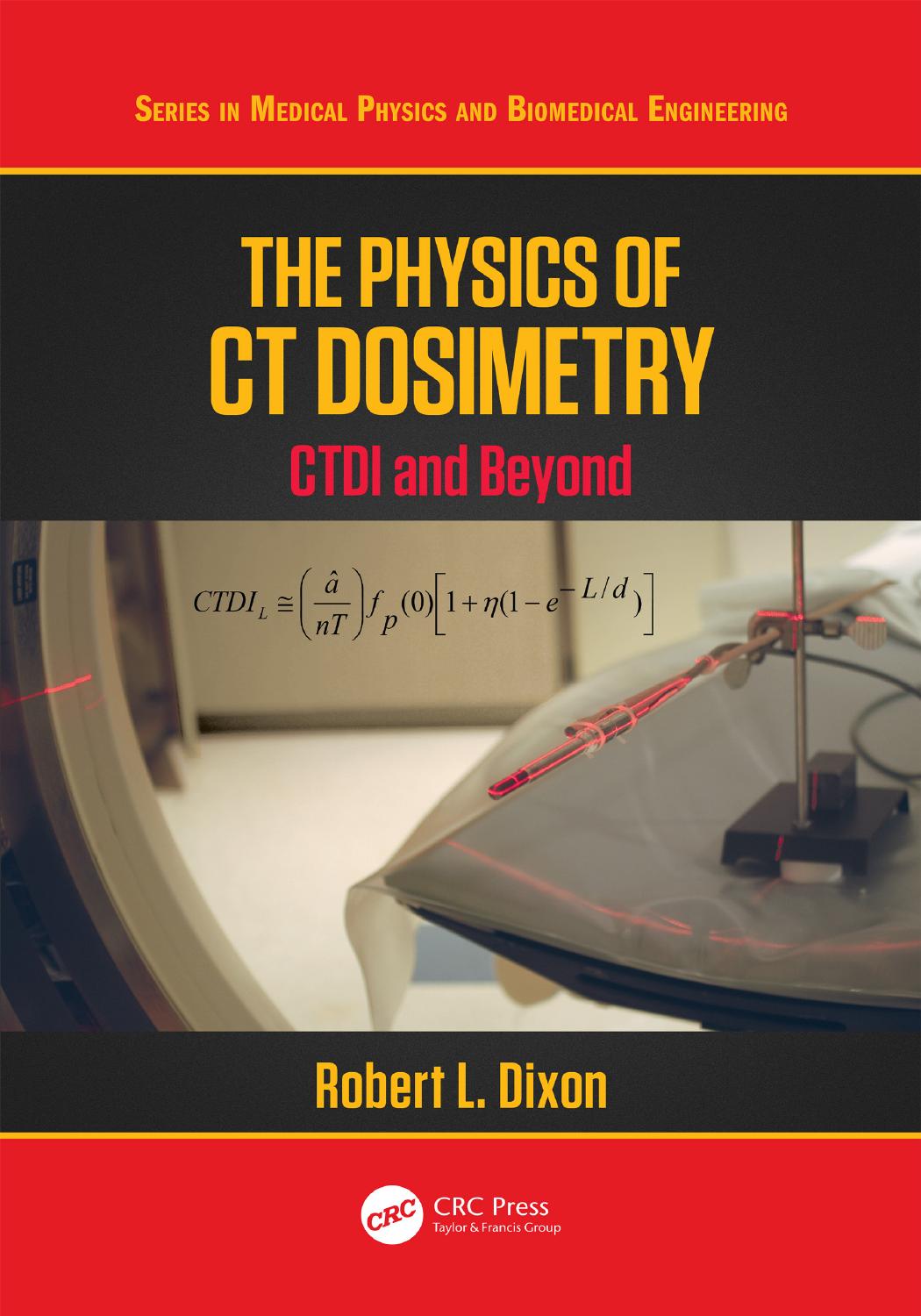 The Physics of CT Dosimetry : CTDI and Beyond by Dixon Robert L