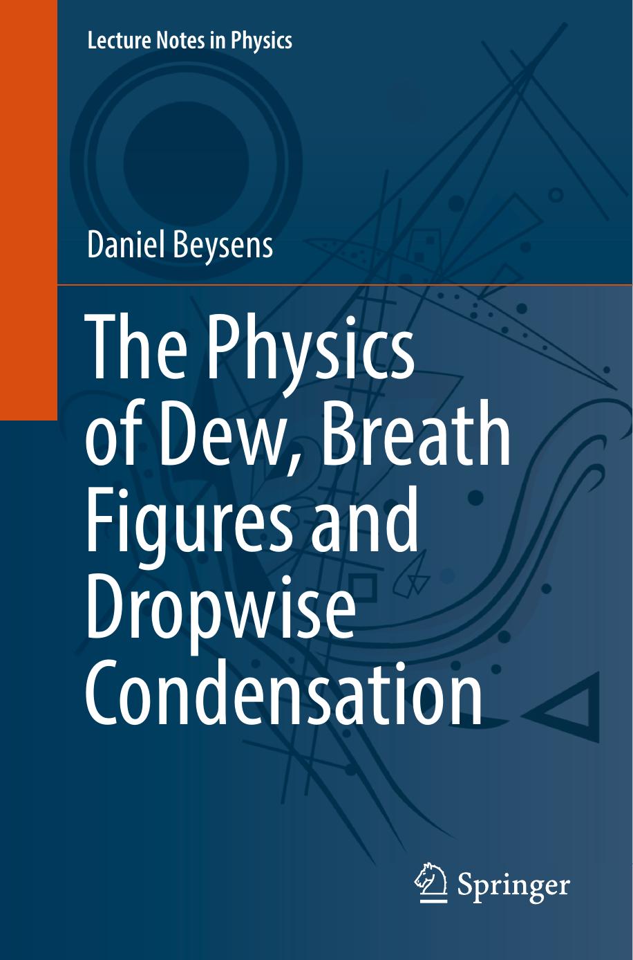 The Physics of Dew, Breath Figures and Dropwise Condensation by Daniel Beysens
