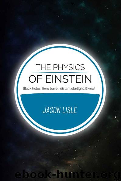 The Physics of Einstein: Black Holes, Time Travel, Distant Starlight, E=mc^2 by Jason Lisle