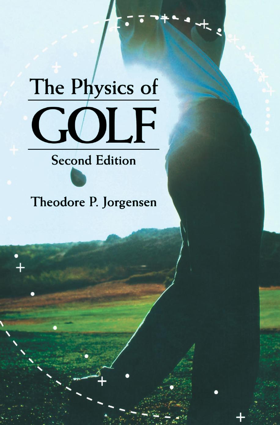 The Physics of Golf by Theodore P. Jorgensen (auth.)