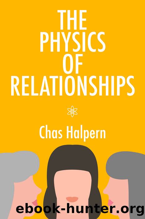 The Physics of Relationships by Chas Halpern