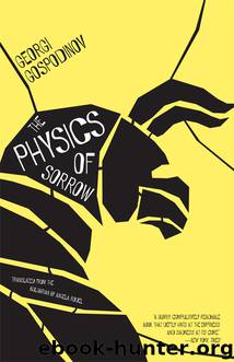 The Physics of Sorrow by Georgi Gospodinov Translated from the Bulgarian by Angela Rodel