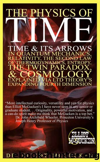 The Physics of Time: Time & Its Arrows in Quantum Mechanics, Relativity, The Second Law of Thermodynamics, Entropy, The Twin Paradox, & Cosmology Explained via LTD Theor by McGucken Dr. Elliot